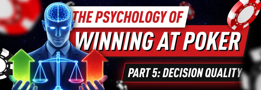 Decision quality is an essential tool to master the game using poker psychology