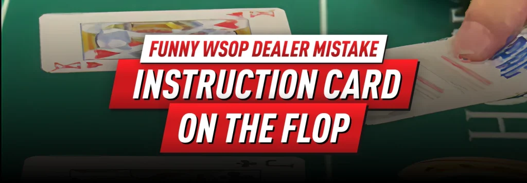 A Rare Dealer Mistake at WSOP: An Instruction Card on the Flop