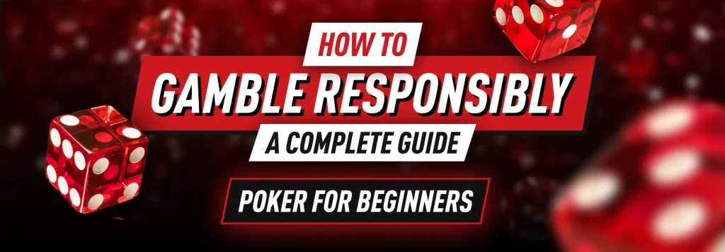Responsible gambling tips for beginner poker players