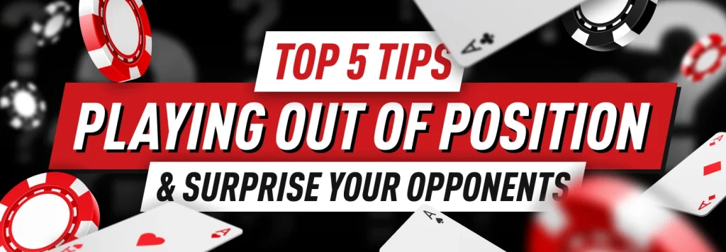 Learn about our top 5 tips and tricks about out of position poker strategy
