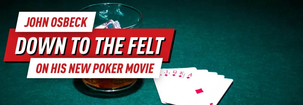 John Osbeck on his New Poker Movie - Down to the Felt
