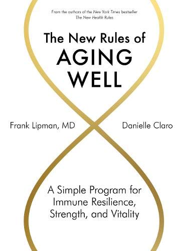 The New Rules of Aging Well: A Simple Program for Immune Resilience, Strength, and Vitality