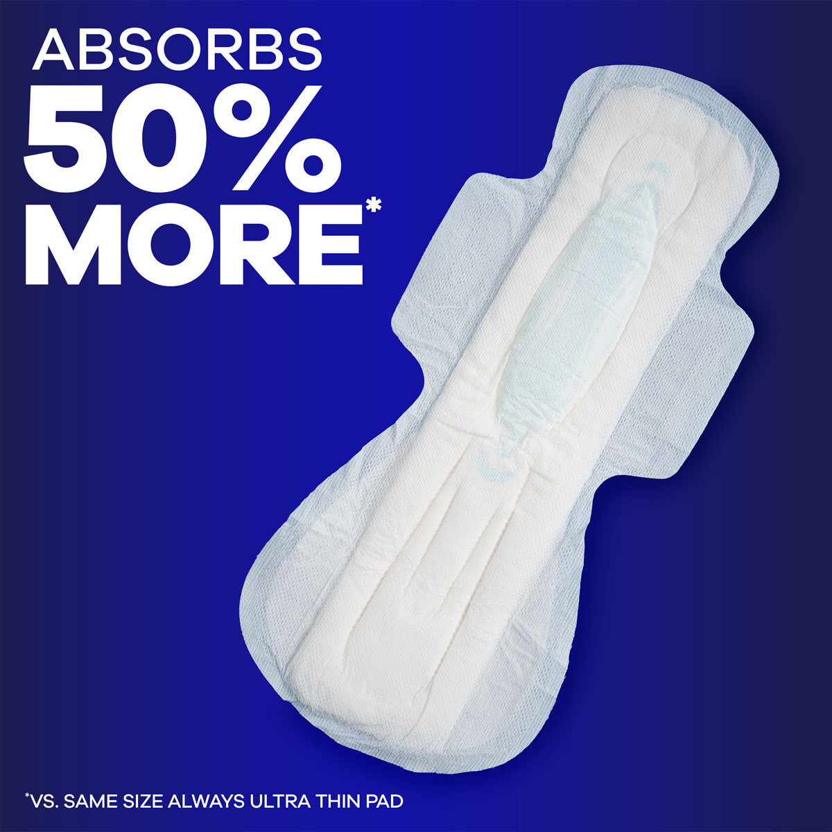 Always Maxi Pad absorbs 50% more vs same size Always Ultra Thin Pad. Features Always Maxi Pad.