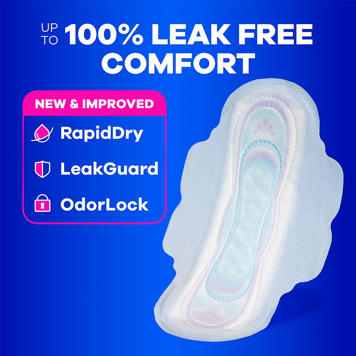 Always Utra Thin Pads provide up to 100% Leak Free Comfort, as it includes new and improved RapidDry, LeakGuard, and OdorLock. Features Always Ultra Thin Pad.