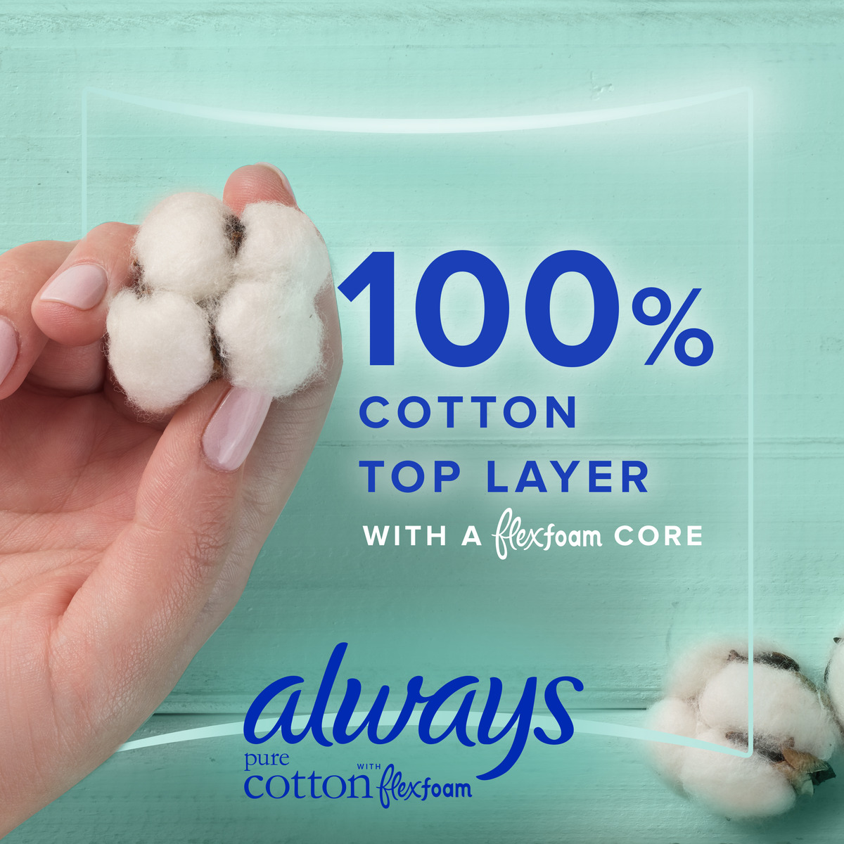 Hand holding cotton balls with text overlay: 100% cotton top layer with a flexfoam core for Always products