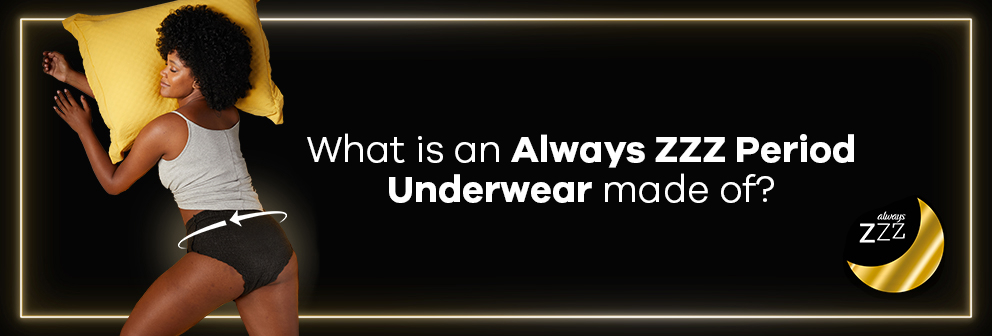 ADP 056 - What Are Always Products Made Of? - Tab 03 - Always ZZZ Period Underwear