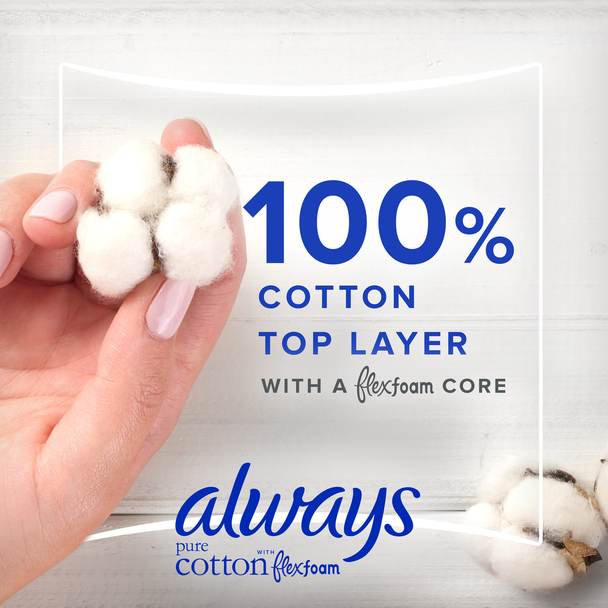 Image shows a hand holding cotton with text stating 100% Cotton Top Layer with a Flexfoam Core for Always brand