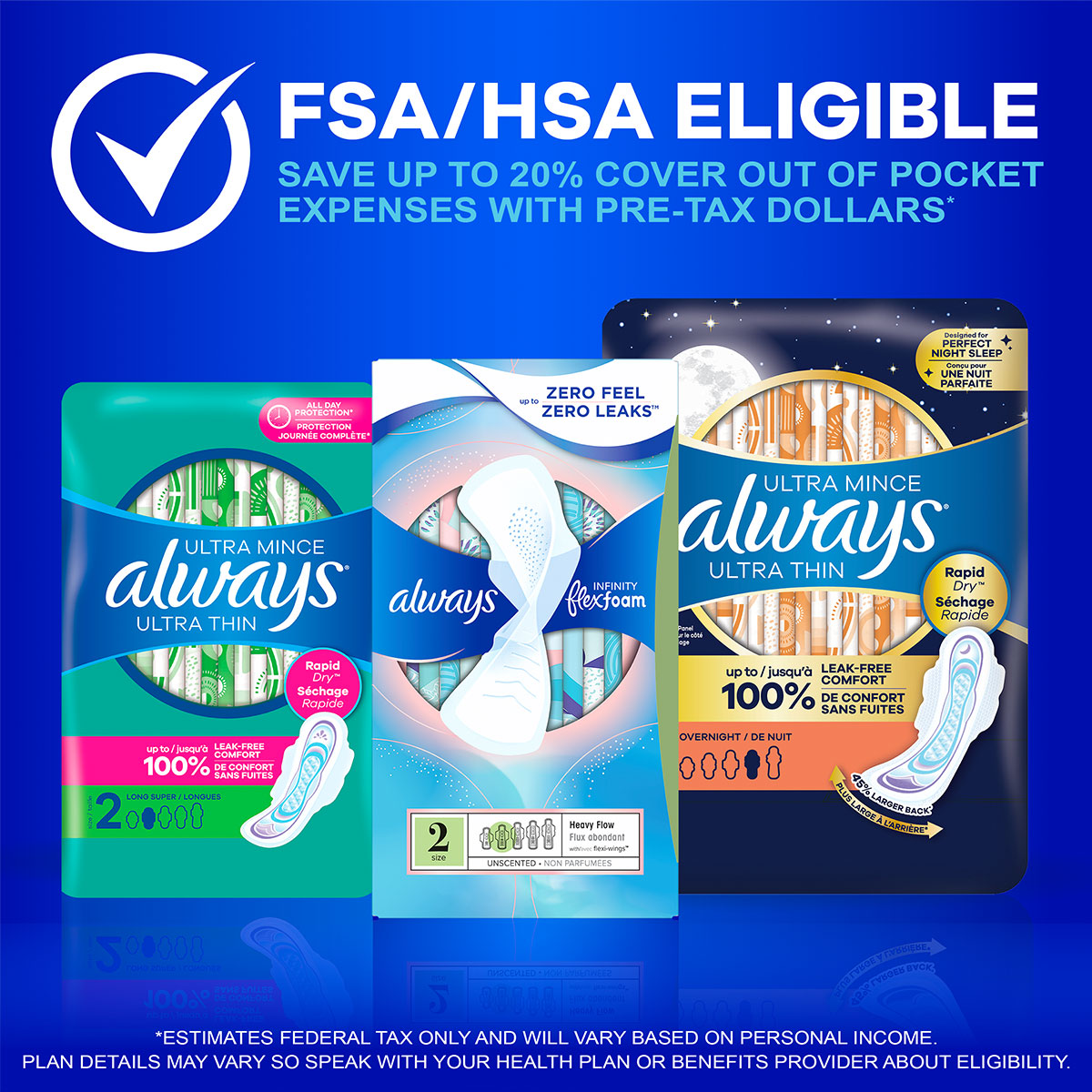 FSA/HSA eligible. Three packages of Always pads – Always Maxi Overnight, Always Infinity Heavy Flow, and Always Ultra Thin Long Super