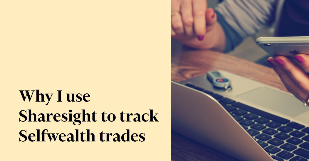 Why I track my Selfweath trades with Sharesight