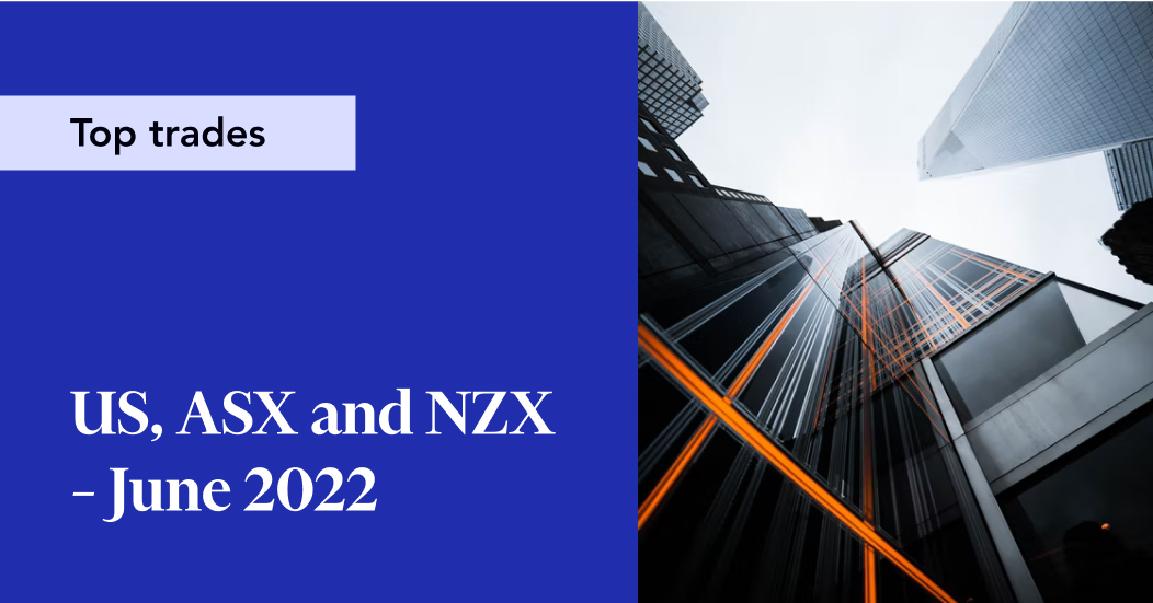 US, ASX and NZX – June 2022