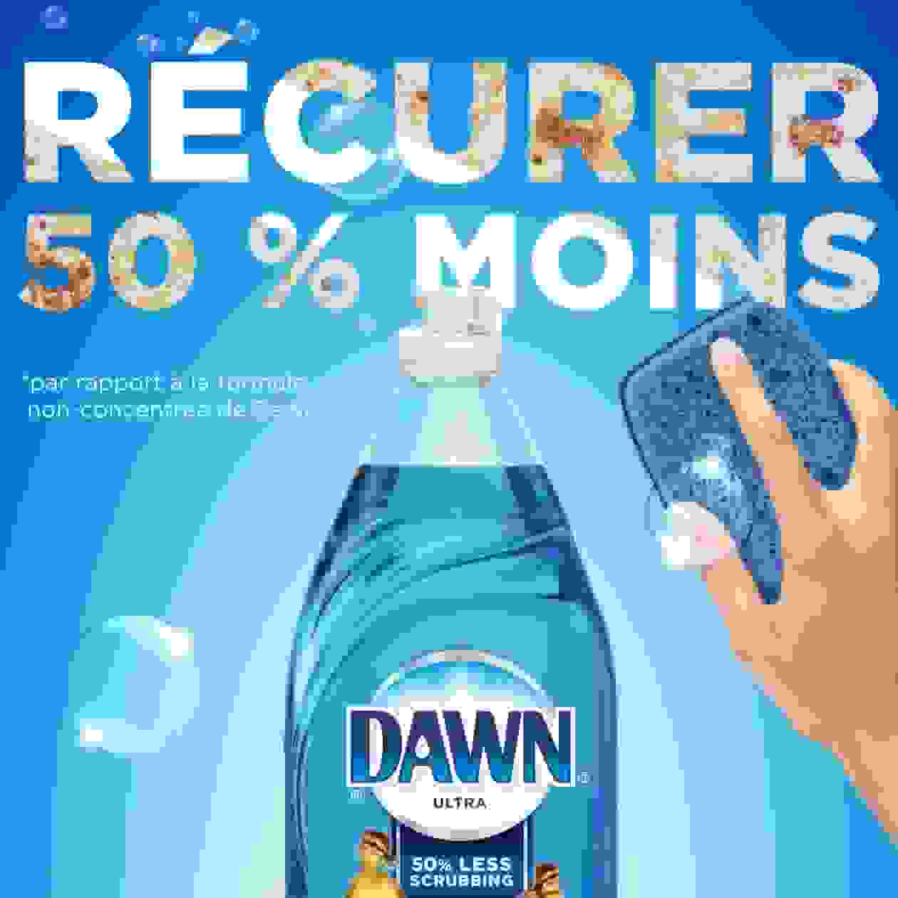 RÉCURER  50 % MOINS par rapport à la formule non-concentrée de Dawn