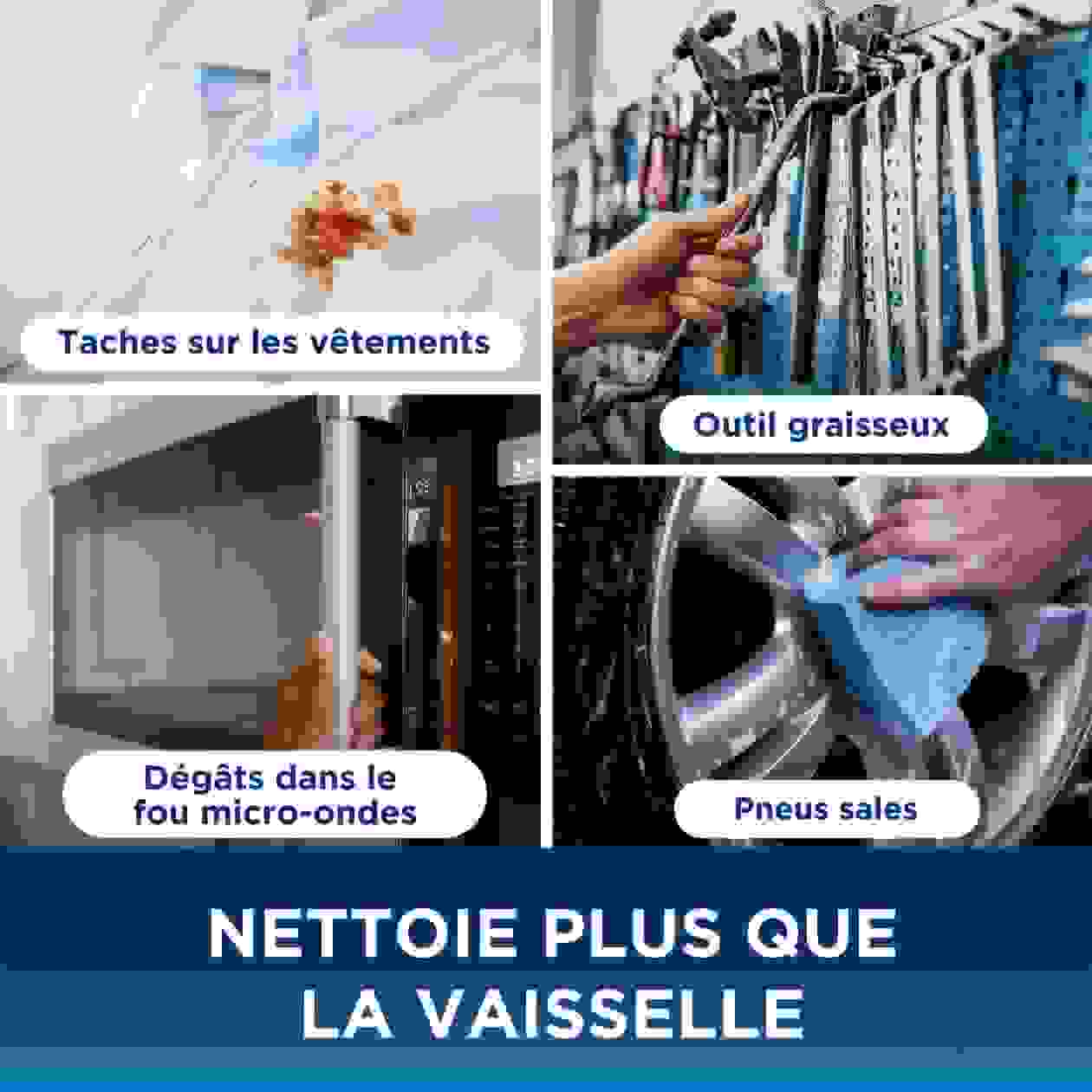 NETTOIE PLUS QUE LA VAISSELLE: Taches sur les vêtements; Outil graisseux; Dégâts dans le fou micro-ondes; Pneus sales