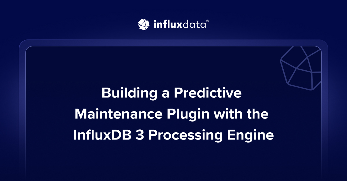 Building a Predictive Maintenance Plugin with the InfluxDB 3 Processing ...