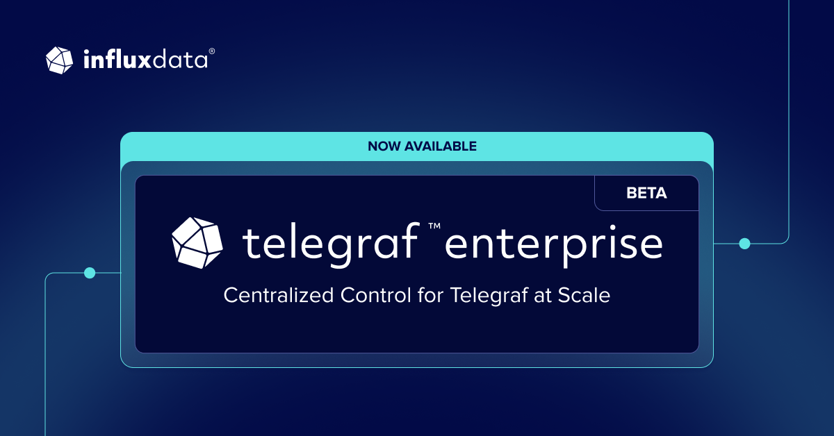 Telegraf Enterprise Beta is Now Available: Centralized Control for ...