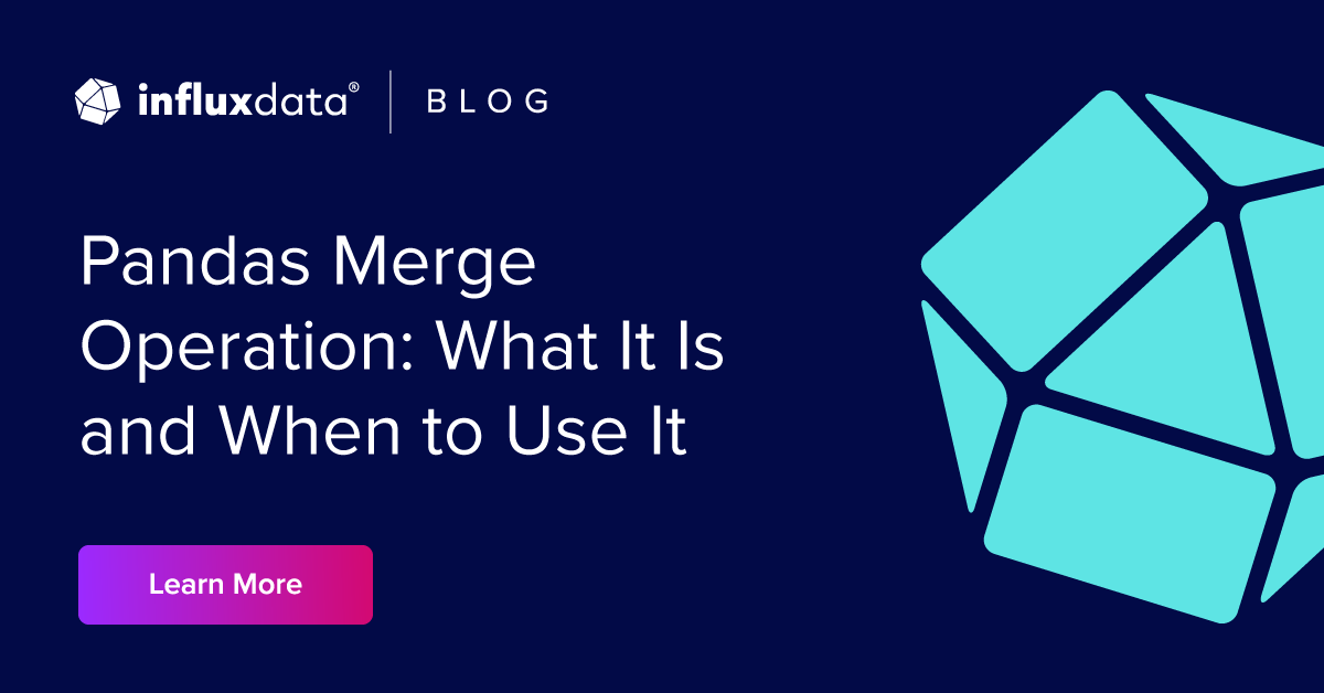 Pandas Merge Operation: What It Is and When to Use It | InfluxData