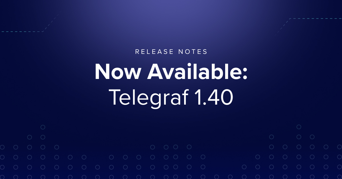Telegraf 1.40 Release Notes