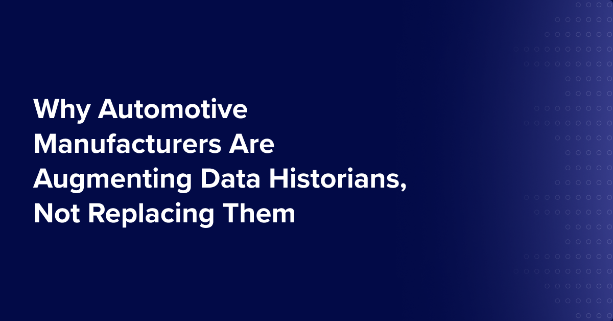 Why Automotive Manufacturers Are Augmenting Data Historians, Not Replacing Them