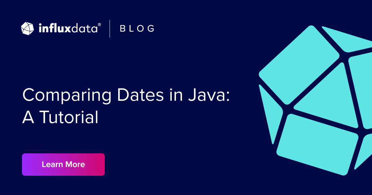 Comparing Dates in Java A Tutorial InfluxData