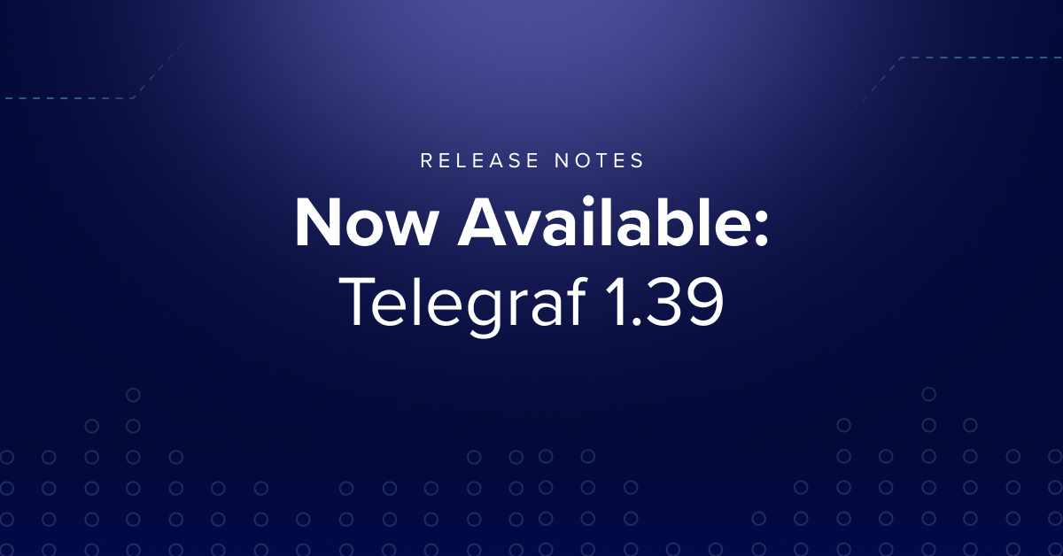 Telegraf 1.39 Release Notes