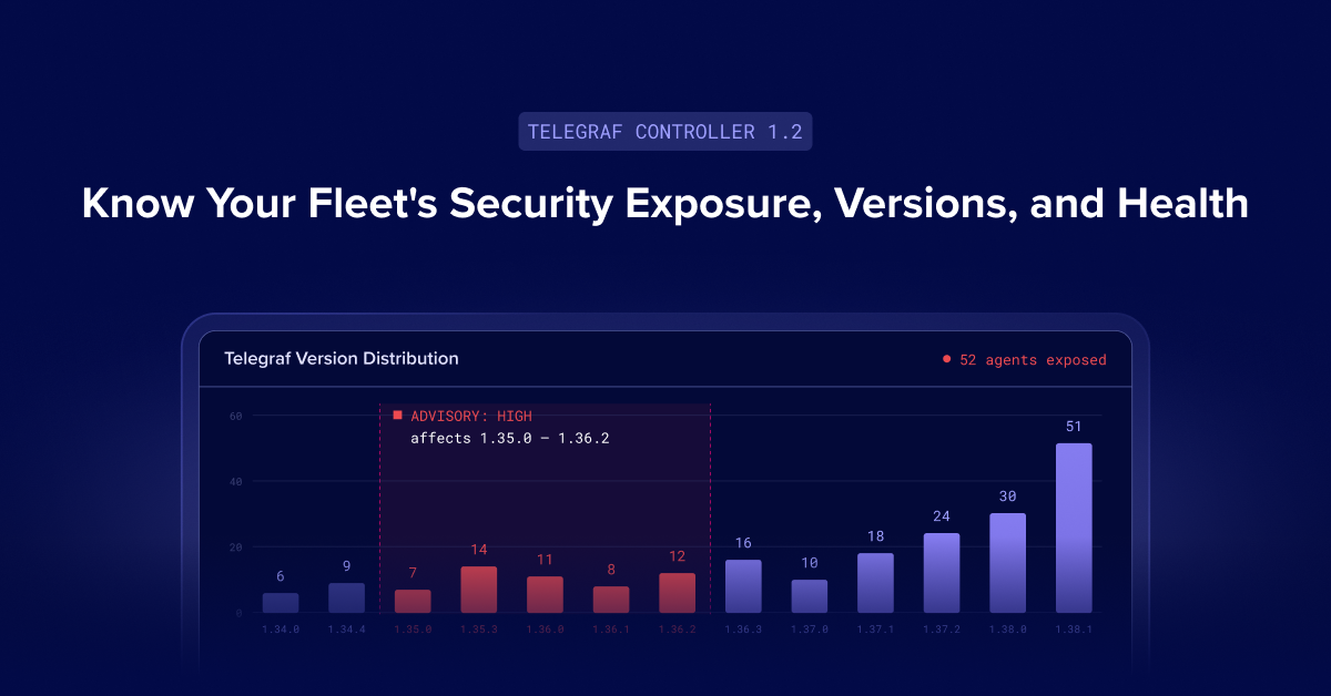 Telegraf Enterprise & Controller 1.2: Know Your Fleet's Security Exposure, Versions, and Health
