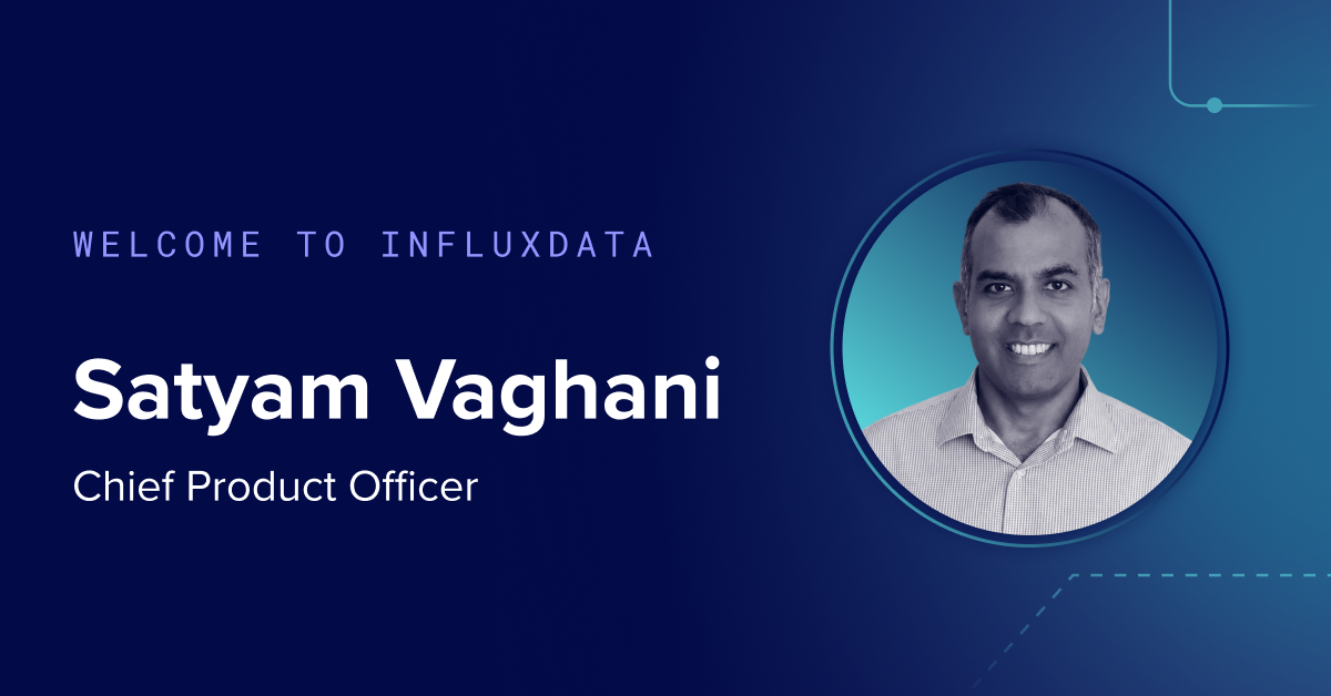 InfluxData Appoints Satyam Vaghani as Chief Product Officer to Lead Next Phase of Platform Growth