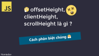 offsetHeight, clientHeight, scrollHeight trong JavaScript là gì? Cách phân biệt chúng thông qua ví dụ đơn giản