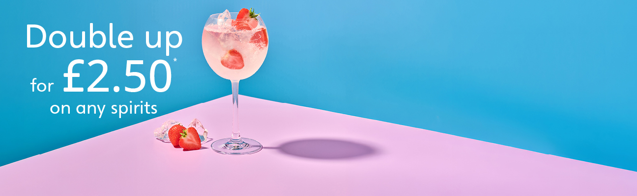 Double up for £2.50 on any spirit
