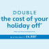 Double the cost of your holiday off when you buy a holiday home up to the value of £4000