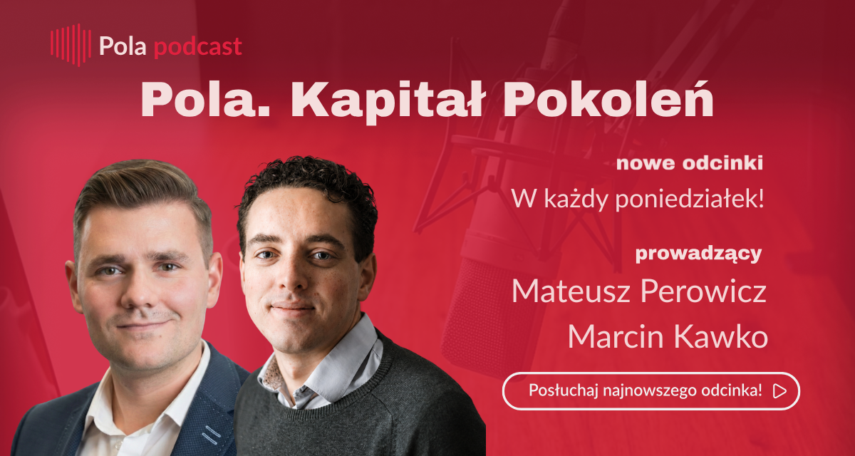 Ruszamy z podcastem – „Pola. Kapitał Pokoleń”!