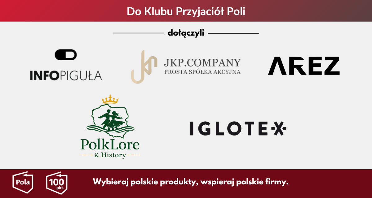 Rośnie liczba Klubu Przyjaciół Poli! - Zobacz jakie polskie firmy chcą wspierać patriotyzm gospodarczy!