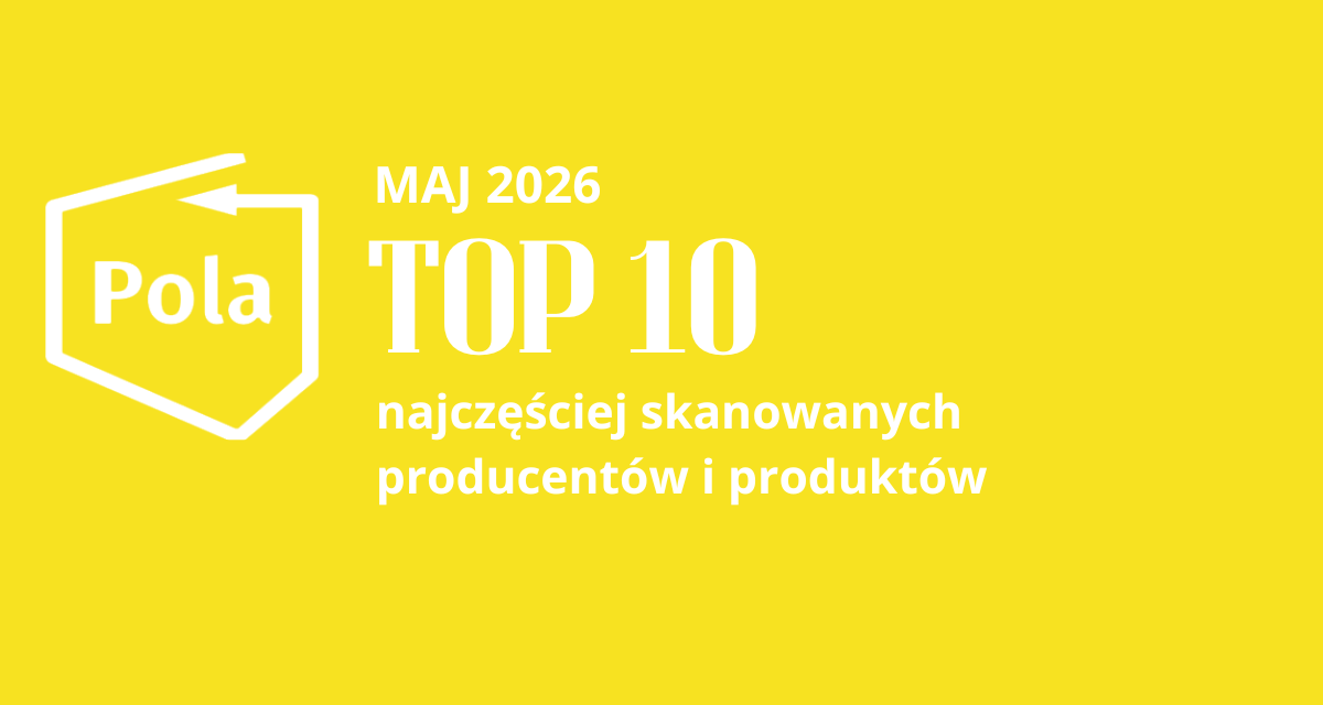 Top 10 najczęściej skanowanych producentów i produktów w aplikacji Pola w maju!