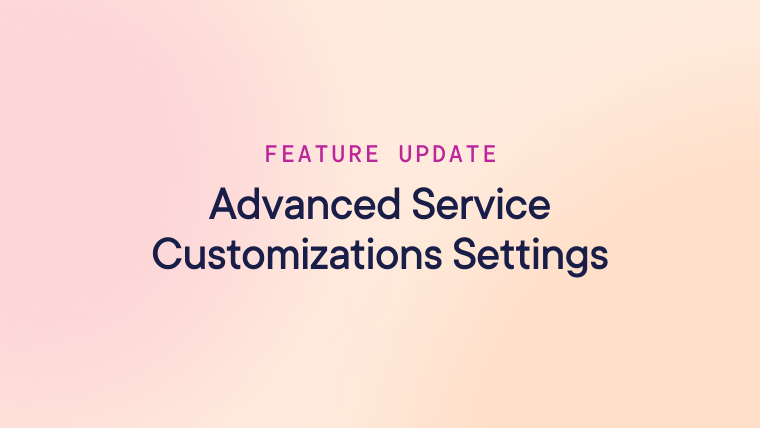 Announcing exciting new Service Customizations enhancements