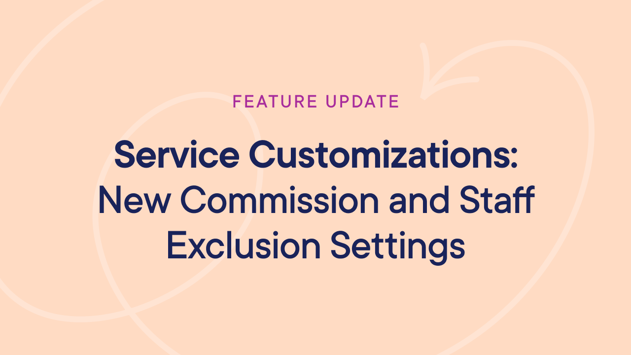 New commission deductions and staff exclusion capabilities for Service Customizations