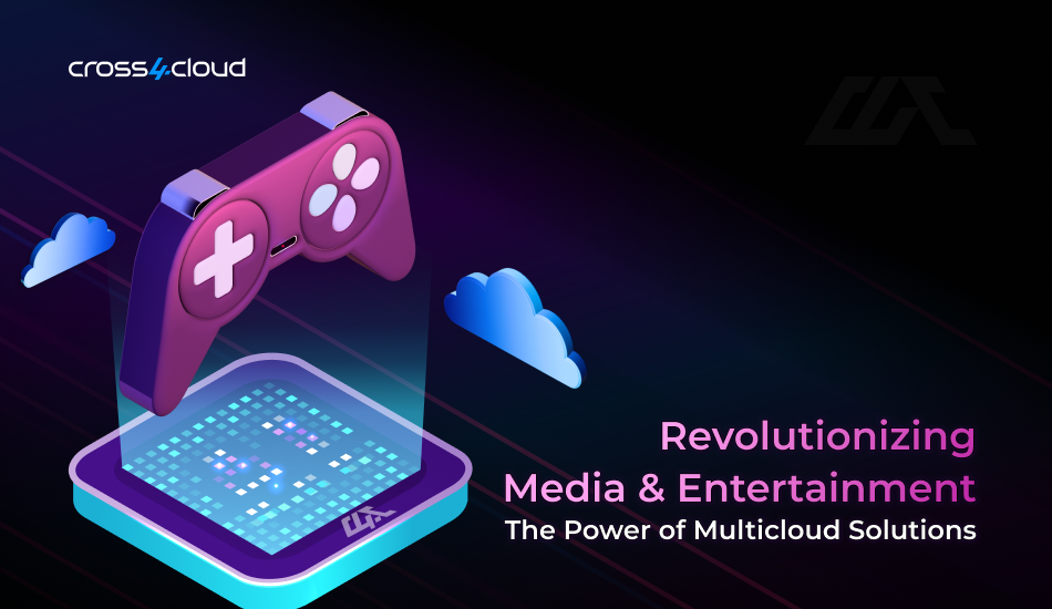 Revolutionizing Media & Entertainment with Multicloud Solutions