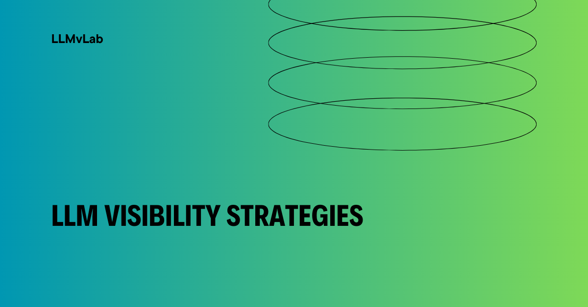 What Are LLM Visibility Strategies and How Do They Impact SEO