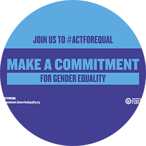 Join us to Act for Equal. Make a commitment for gender equality.