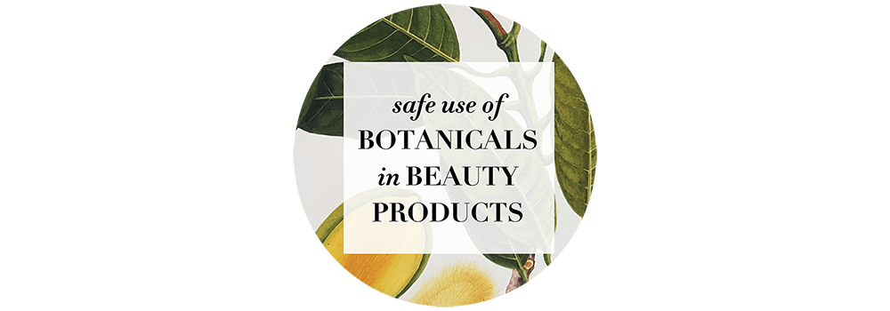 safe use of BOTANICALS in BEAUTY PRODUCTS