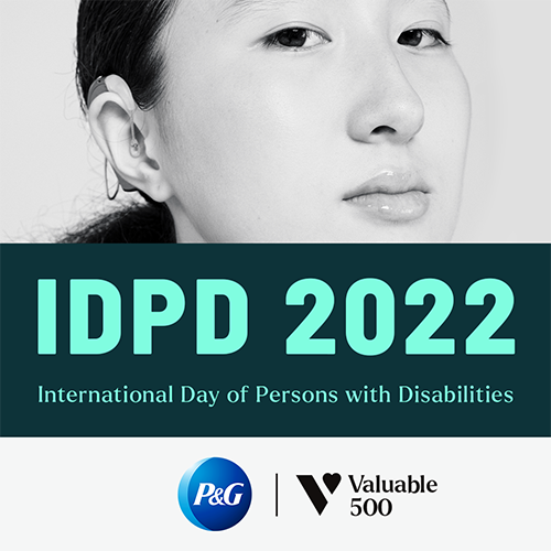 IDPD 2022 - International Day of Persons with Disabilities. Underneath is the Valuable 500 logo and P&G’s logo. At the top is a photograph of a young woman wearing a cochlear implant.