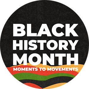 Black History Month, moments to movements