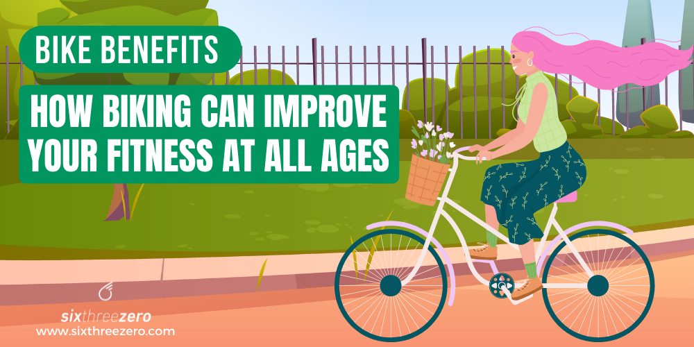 Bike Benefits How Biking Can Improve Your Fitness at All Ages
