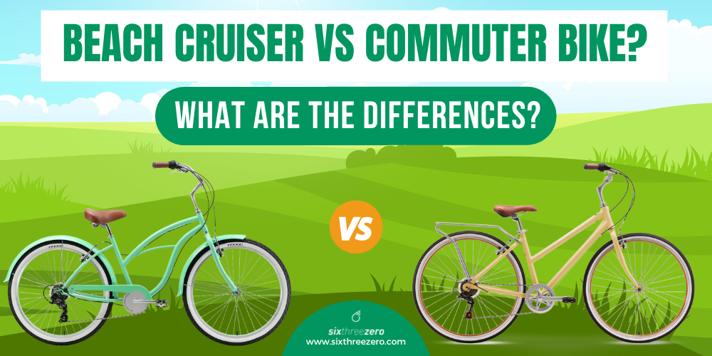 Beach Cruiser vs Commuter Bike Which One Suits Your Needs? A