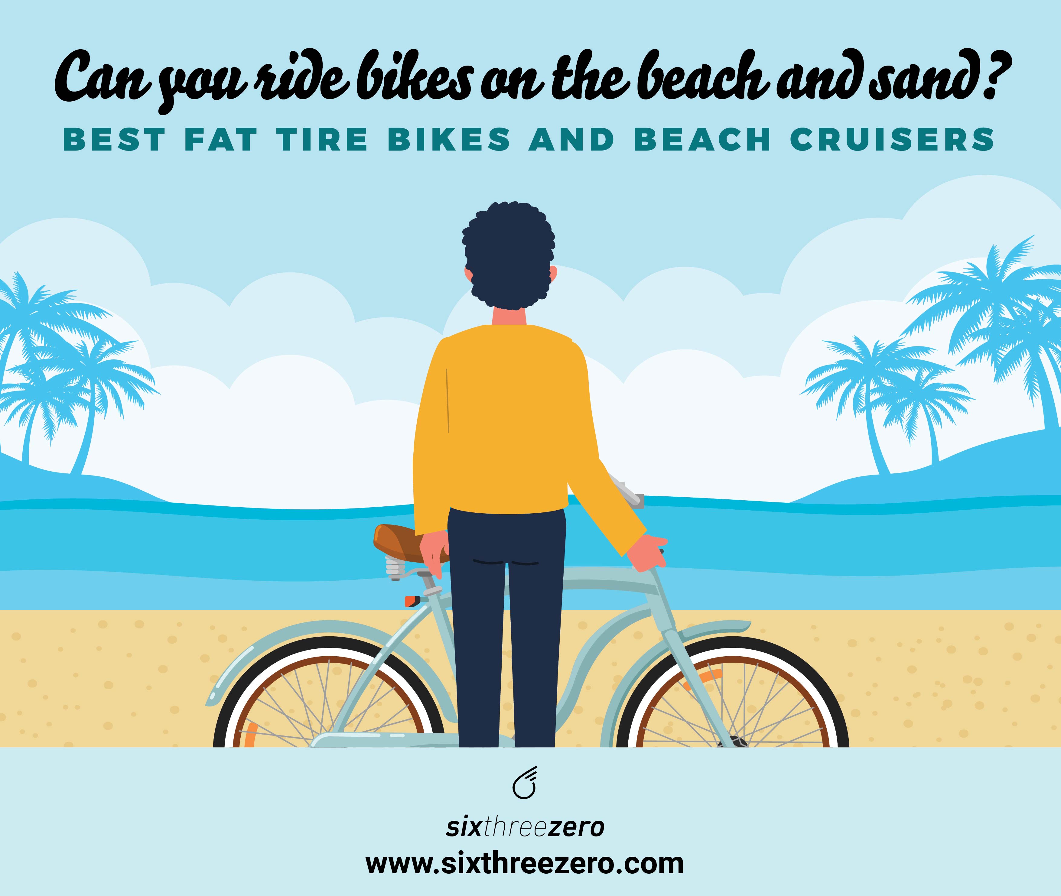 Can You Ride Bikes On The Sand Best Bikes For Beach Sand Fat Tire
