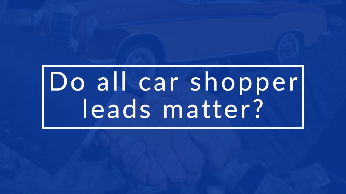 Do all car shopper leads matter?