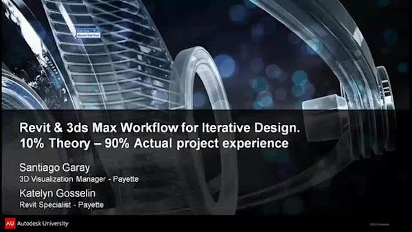 Autodesk® Revit® and Autodesk® 3ds Max® Workflow for Iterative Design: 10% Theory to 90% Actual Project Experience