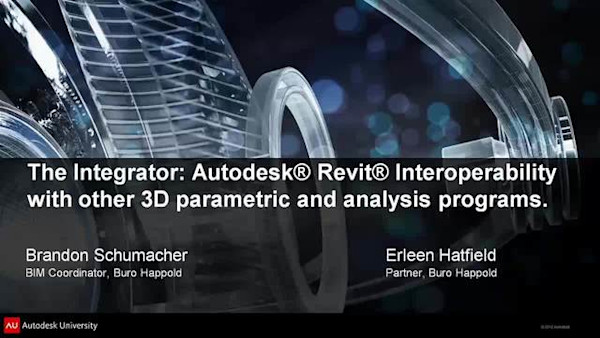 The Integrator: Autodesk® Revit® Interoperability with Other 3D Parametric and Analysis Programs