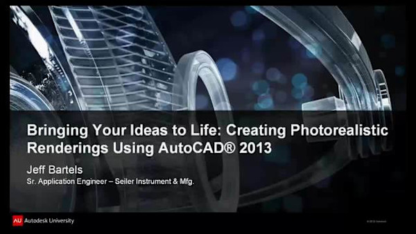 Bringing Your Ideas to Life: Creating Photorealistic Renderings Using AutoCAD® 2013