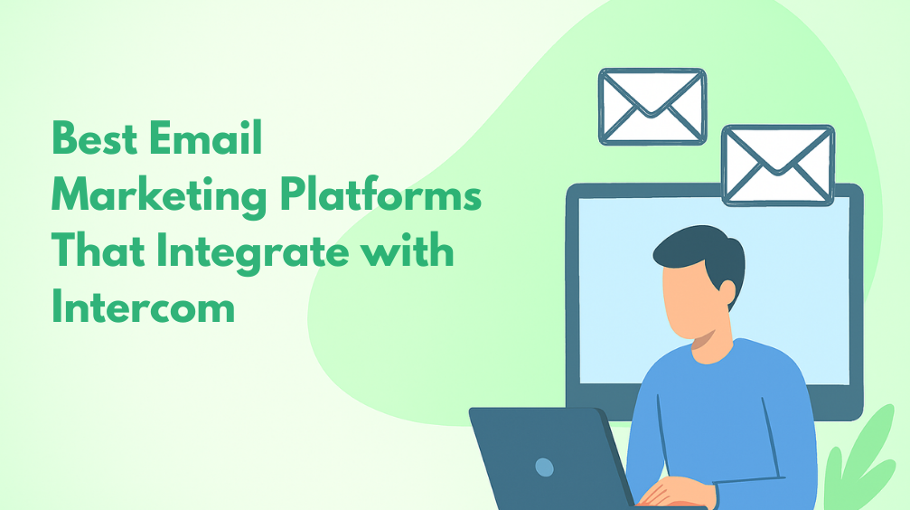 Top 7 Email Marketing Software That Integrate with Intercom