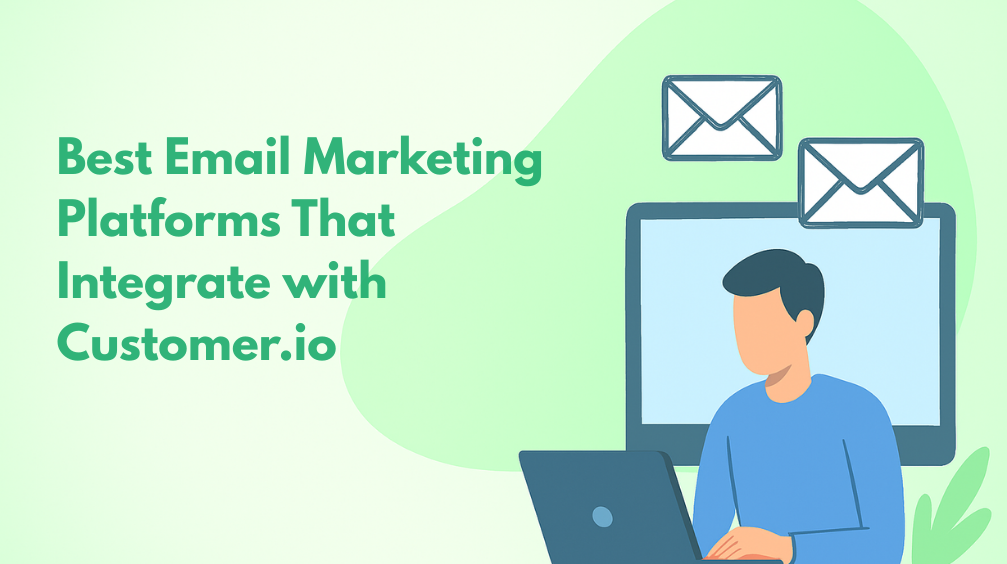 10 Email Marketing Software That Integrate with Customer.io
