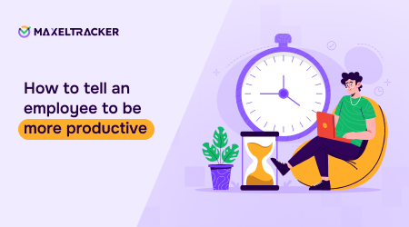How to Tell an Employee to be More Productive?