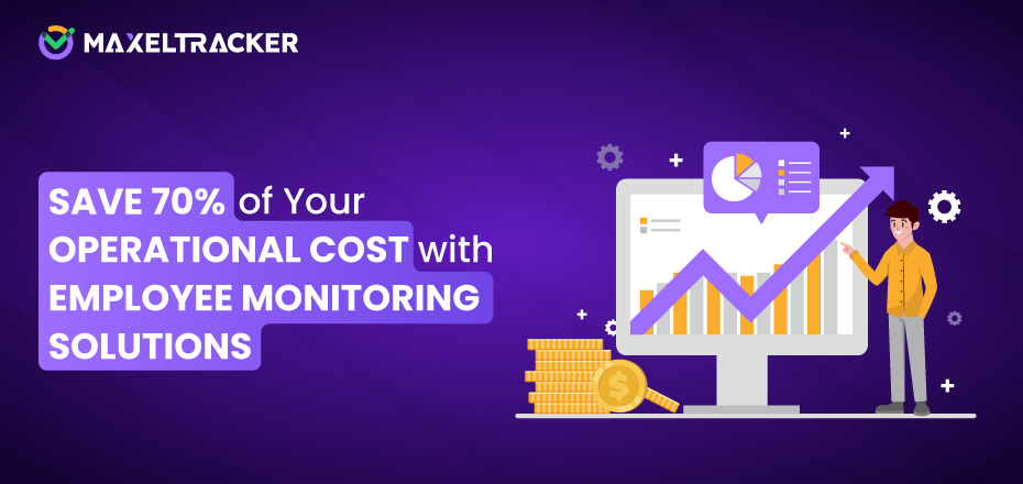 Save 70% of Your Operational Cost with Employee Monitoring Solutions Today! 